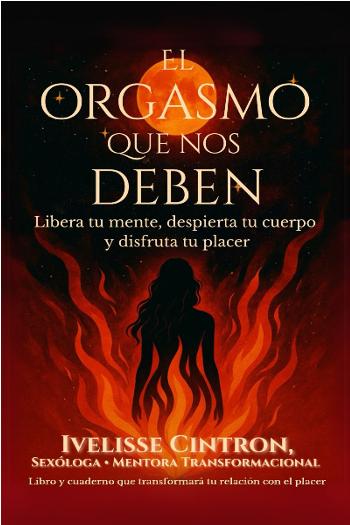 El Orgasmo Que Nos Deben. Libera tu mente, despierta tu cuerpo y disfruta tu placer