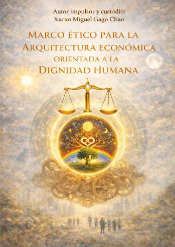 MARCO &Eacute;TICO PARA LA ARQUITECTURA ECON&Oacute;MICA ORIENTADA A LA DIGNIDAD HUMANA | Xurxo Miguel Gago Chao | Academic and scientific | Safe Creative