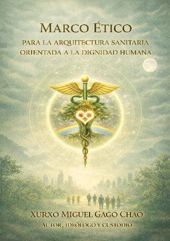 MARCO &Eacute;TICO PARA LA ARQUITECTURA SANITARIA ORIENTADA A LA DIGNIDAD HUMANA | Xurxo Miguel Gago Chao | Academic and scientific | Safe Creative