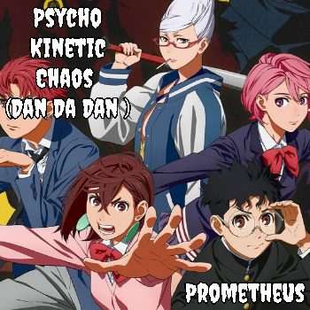 Psycho Kinetic Chaos (Dan Da Dan)